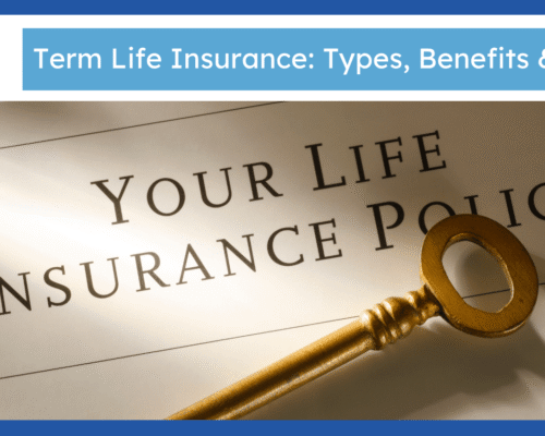 Term Life Insurance: Types, Benefits & Cost