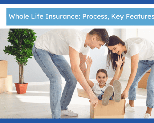 Whole Life Insurance: Process, Key Features & Cost