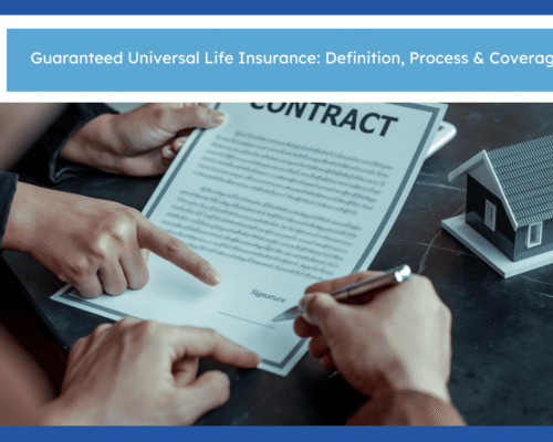 Guaranteed Universal Life Insurance: Definition, Process & Coverage Benefits