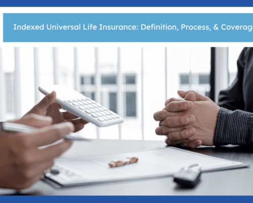 Indexed Universal Life Insurance: Definition, Process, & Coverage Benefits