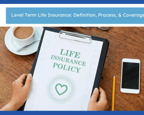 Level Term Life Insurance: Definition, Process, & Coverage Benefits