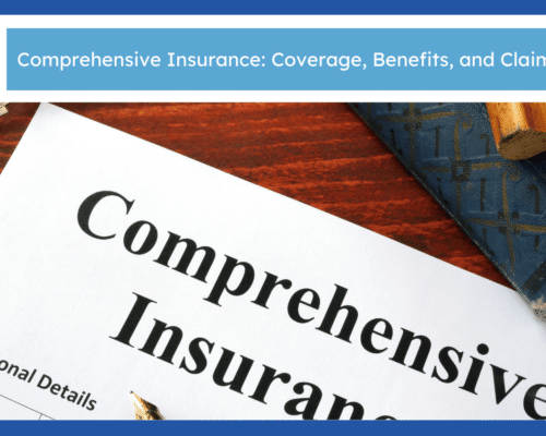 Comprehensive Insurance: Coverage, Benefits, and Claim Process