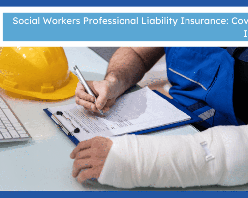 Social Workers Professional Liability Insurance: Coverage & Its Types