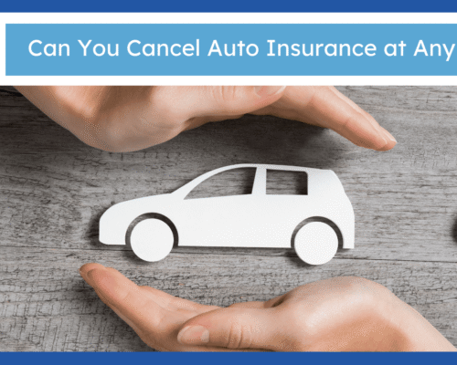Can You Cancel Auto Insurance at Any Time?